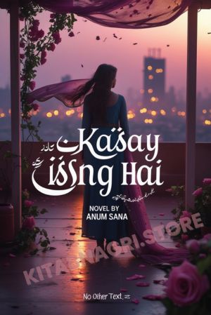 Kaisa Ye Ishq Hai Novel by Anum Sana
