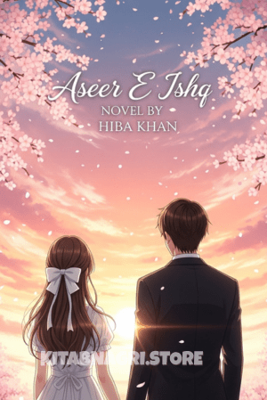 Aseer E Ishq Novel by Hiba Khan.
