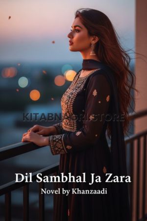 Dil sambhal ja Zara Novel by Khanzaadi.