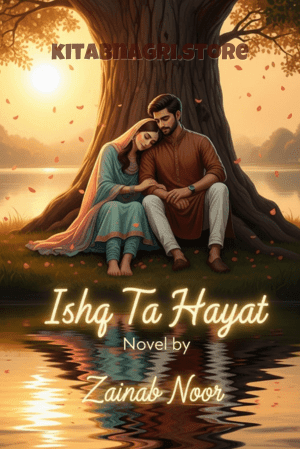 Ishq Ta Hayat Novel By Zainab Noor