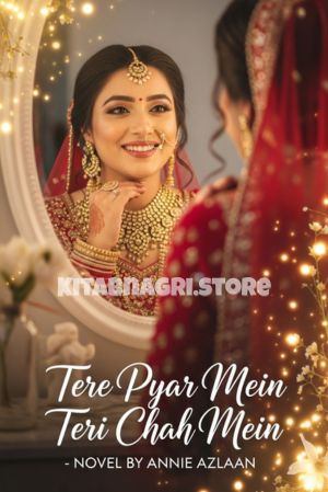 Tere Pyar Mein Teri Chah Mein Novel by Annie Azlaan.