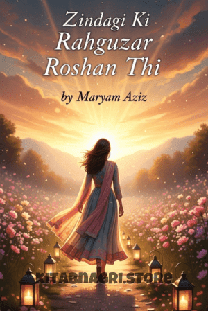 Zindagi Ki Rahguzar Roshan Thi by Maryam Aziz