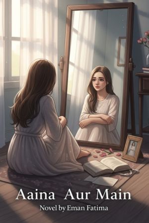 Aaina Aur Main Novel by Eman Fatima