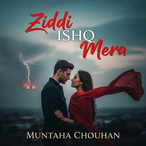 Ziddi Ishq Mera by Muntaha Chouhan